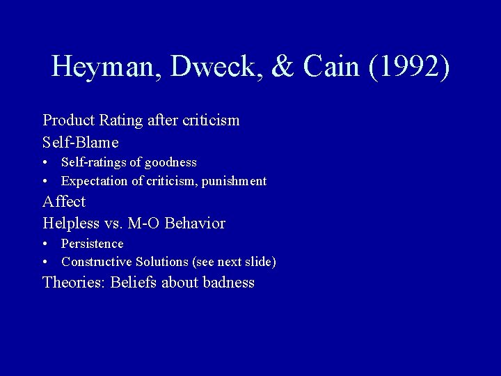 Heyman, Dweck, & Cain (1992) Product Rating after criticism Self-Blame • Self-ratings of goodness