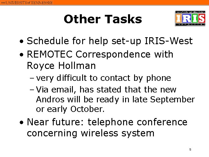 Other Tasks • Schedule for help set-up IRIS-West • REMOTEC Correspondence with Royce Hollman