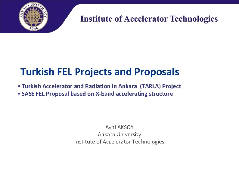 Turkish FEL Projects and Proposals • Turkish Accelerator and Radiation in Ankara (TARLA) Project