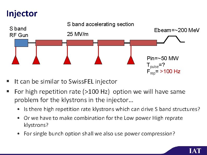 Injector S band RF Gun S band accelerating section 25 MV/m Ebeam=~200 Me. V