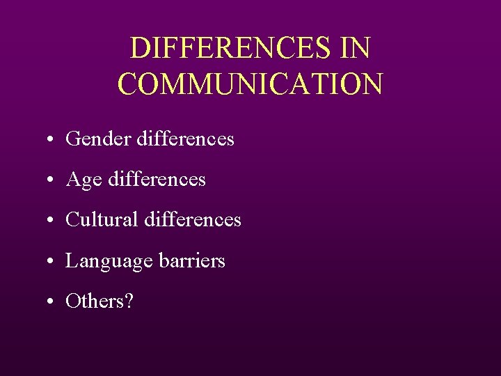 DIFFERENCES IN COMMUNICATION • Gender differences • Age differences • Cultural differences • Language