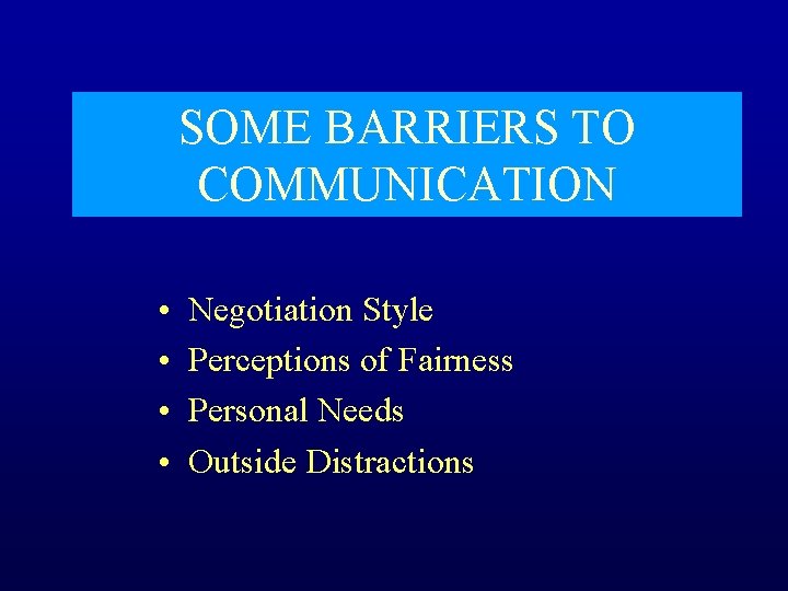 SOME BARRIERS TO COMMUNICATION • • Negotiation Style Perceptions of Fairness Personal Needs Outside