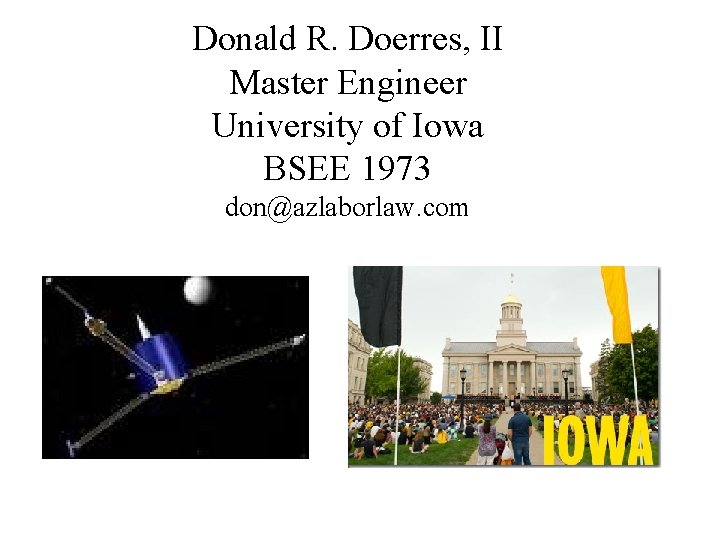 Donald R. Doerres, II Master Engineer University of Iowa BSEE 1973 don@azlaborlaw. com 