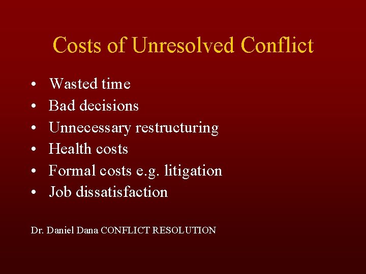 Costs of Unresolved Conflict • • • Wasted time Bad decisions Unnecessary restructuring Health