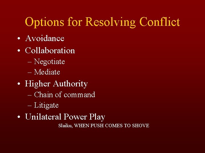Options for Resolving Conflict • Avoidance • Collaboration – Negotiate – Mediate • Higher