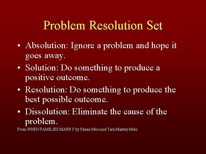 Problem Resolution Set • Absolution: Ignore a problem and hope it goes away. •