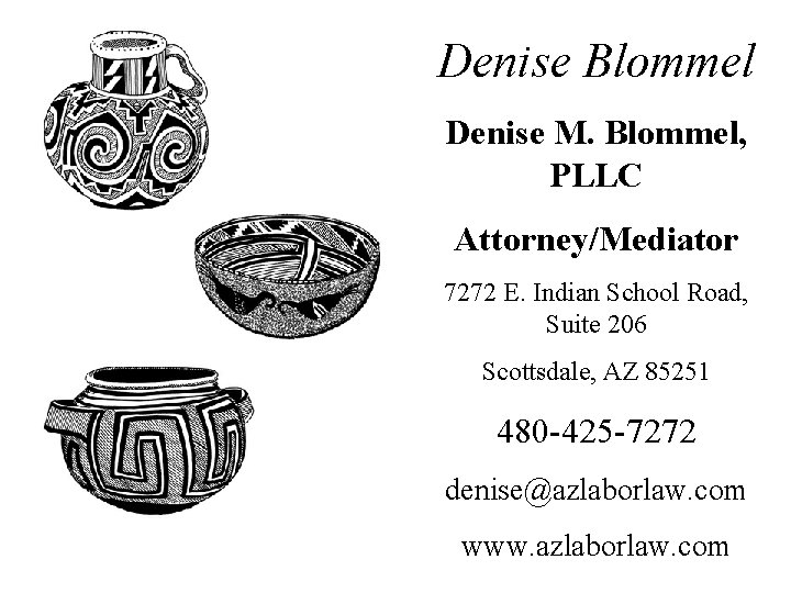 Denise Blommel Denise M. Blommel, PLLC Attorney/Mediator 7272 E. Indian School Road, Suite 206