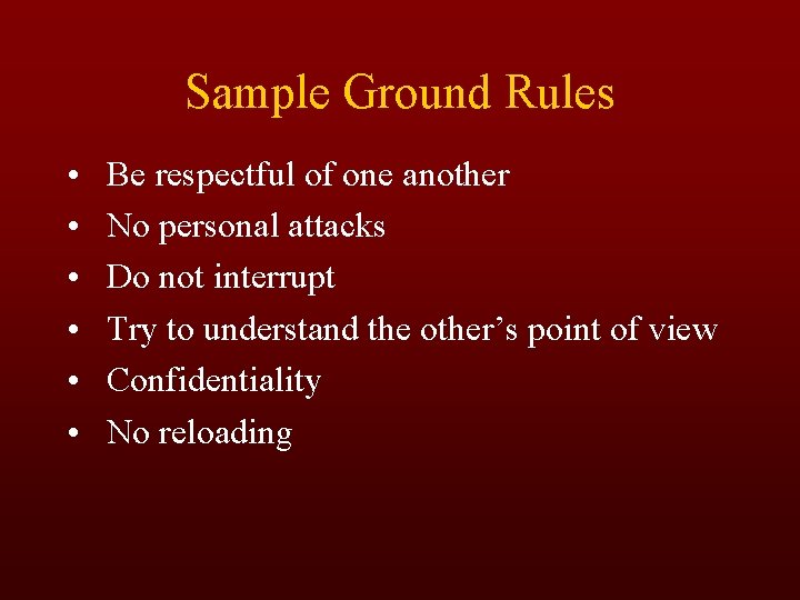 Sample Ground Rules • • • Be respectful of one another No personal attacks