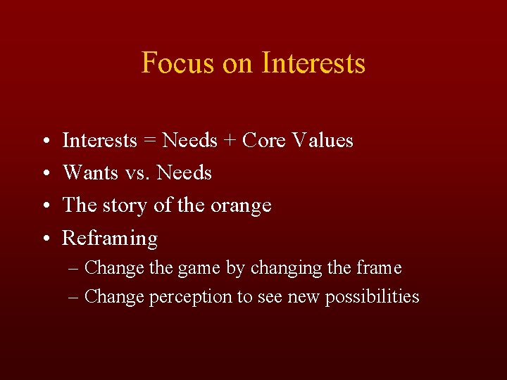 Focus on Interests • • Interests = Needs + Core Values Wants vs. Needs