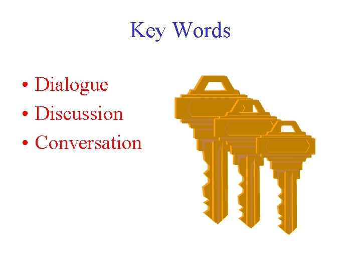Key Words • Dialogue • Discussion • Conversation 