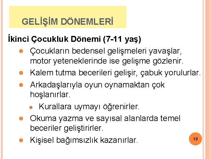 GELİŞİM DÖNEMLERİ İkinci Çocukluk Dönemi (7 -11 yaş) l Çocukların bedensel gelişmeleri yavaşlar, motor