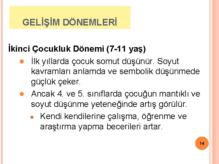 GELİŞİM DÖNEMLERİ İkinci Çocukluk Dönemi (7 -11 yaş) l İlk yıllarda çocuk somut düşünür.