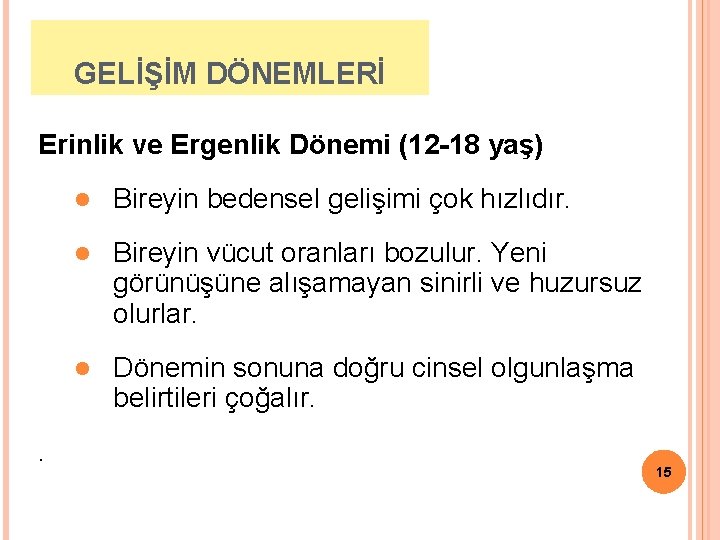 GELİŞİM DÖNEMLERİ Erinlik ve Ergenlik Dönemi (12 -18 yaş) . l Bireyin bedensel gelişimi