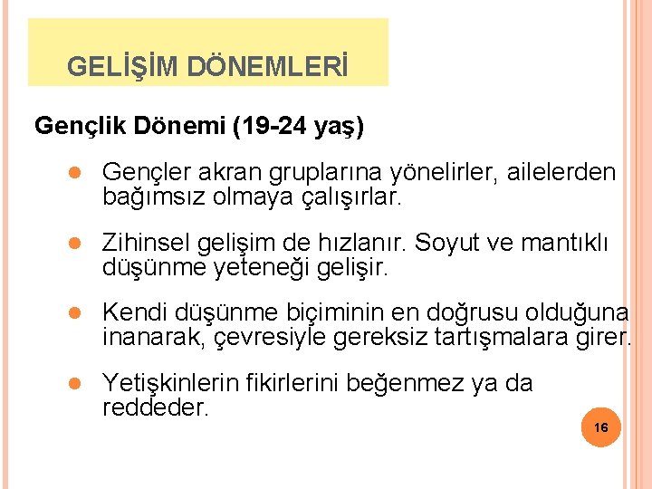 GELİŞİM DÖNEMLERİ Gençlik Dönemi (19 -24 yaş) l Gençler akran gruplarına yönelirler, ailelerden bağımsız