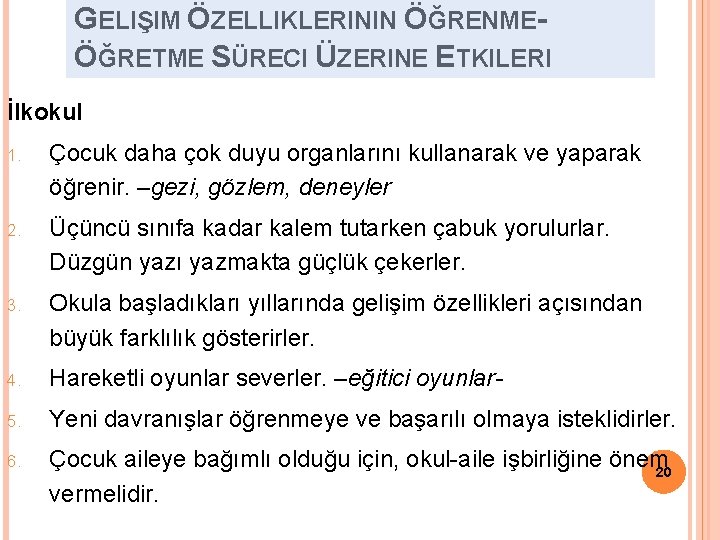 GELIŞIM ÖZELLIKLERININ ÖĞRENMEÖĞRETME SÜRECI ÜZERINE ETKILERI İlkokul 1. Çocuk daha çok duyu organlarını kullanarak