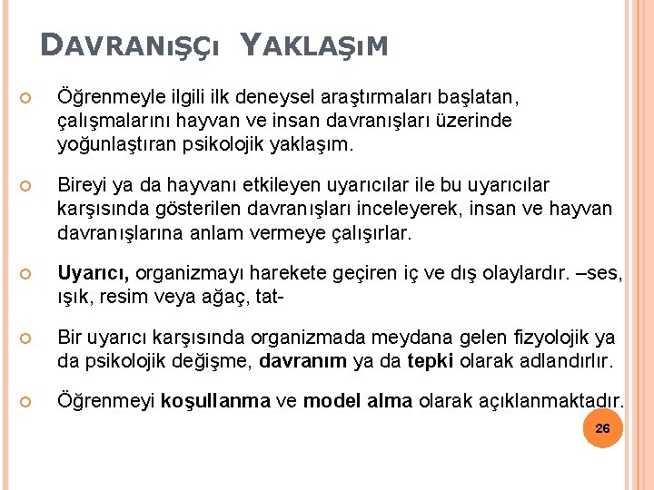 DAVRANıŞÇı YAKLAŞıM Öğrenmeyle ilgili ilk deneysel araştırmaları başlatan, çalışmalarını hayvan ve insan davranışları üzerinde