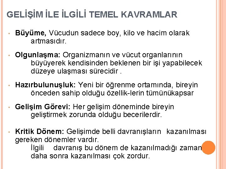 GELİŞİM İLE İLGİLİ TEMEL KAVRAMLAR • Büyüme, Vücudun sadece boy, kilo ve hacim olarak