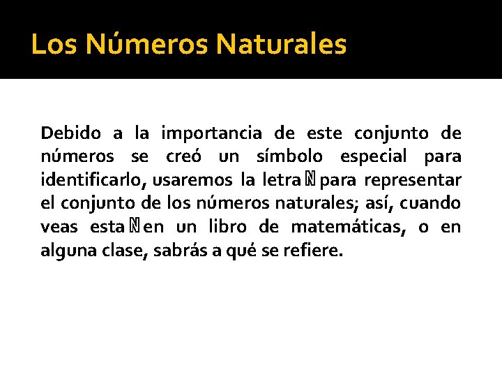 Los Números Naturales Debido a la importancia de este conjunto de números se creó