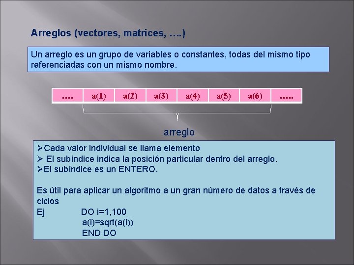 Arreglos (vectores, matrices, …. ) Un arreglo es un grupo de variables o constantes,