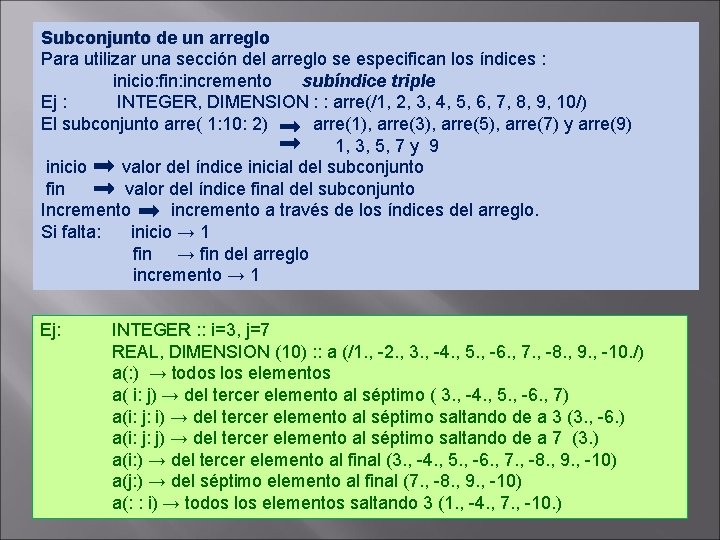 Subconjunto de un arreglo Para utilizar una sección del arreglo se especifican los índices