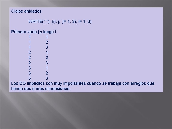 Ciclos anidados WRITE(*, *) ((i, j, j= 1, 3), i= 1, 3) Primero varia