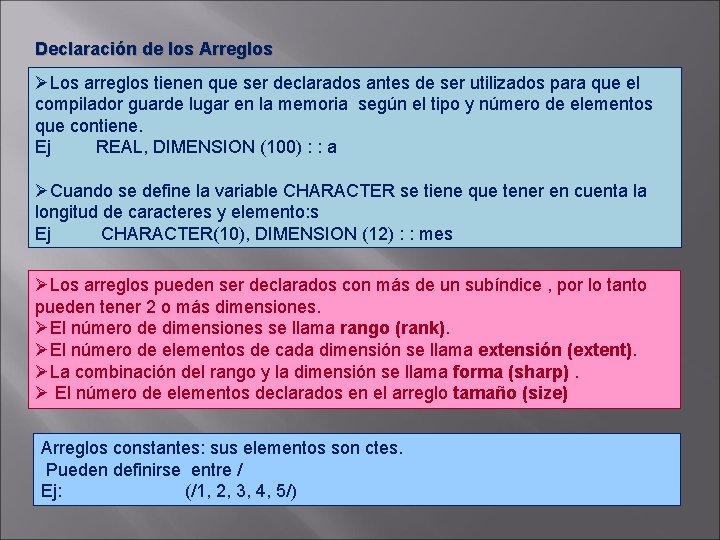 Declaración de los Arreglos ØLos arreglos tienen que ser declarados antes de ser utilizados
