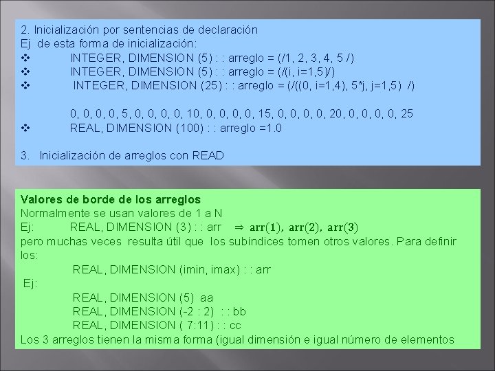 2. Inicialización por sentencias de declaración Ej de esta forma de inicialización: v INTEGER,