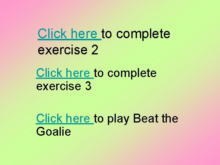 Click here to complete exercise 2 Click here to complete exercise 3 Click here