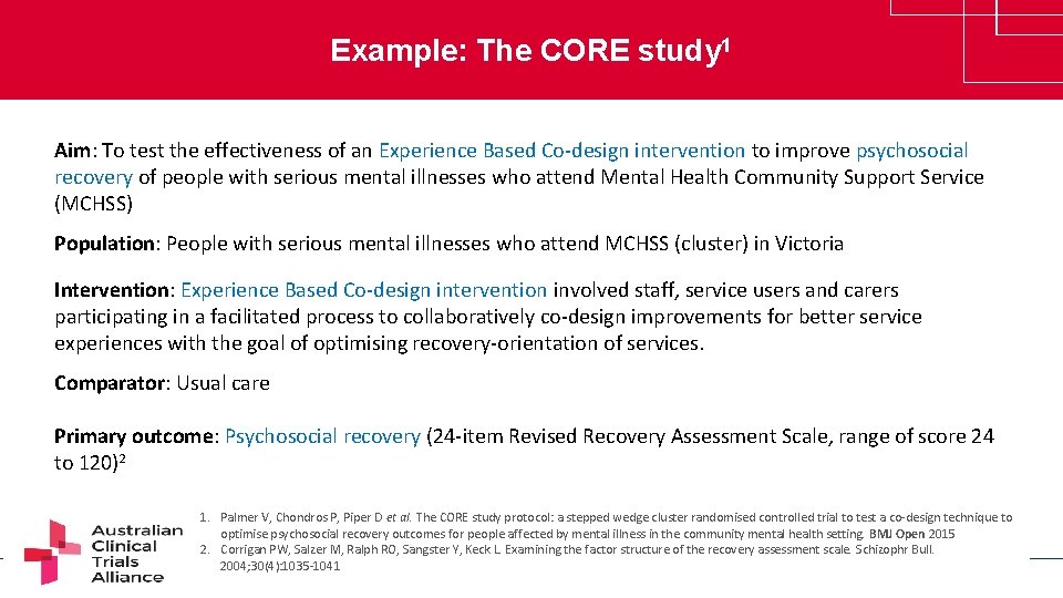 Example: The CORE study 1 Aim: To test the effectiveness of an Experience Based