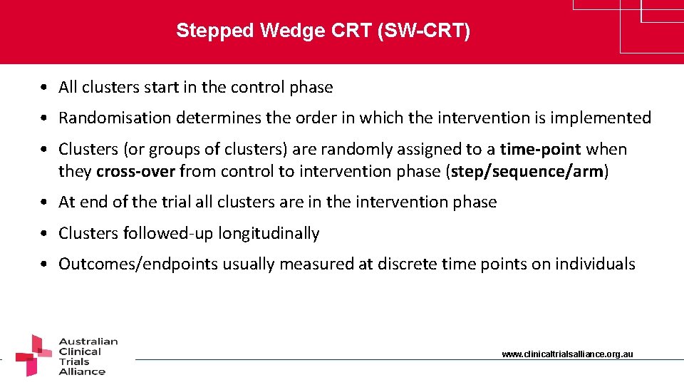 Stepped Wedge CRT (SW-CRT) • All clusters start in the control phase • Randomisation