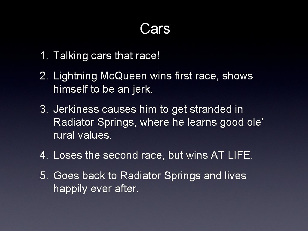Cars 1. Talking cars that race! 2. Lightning Mc. Queen wins first race, shows