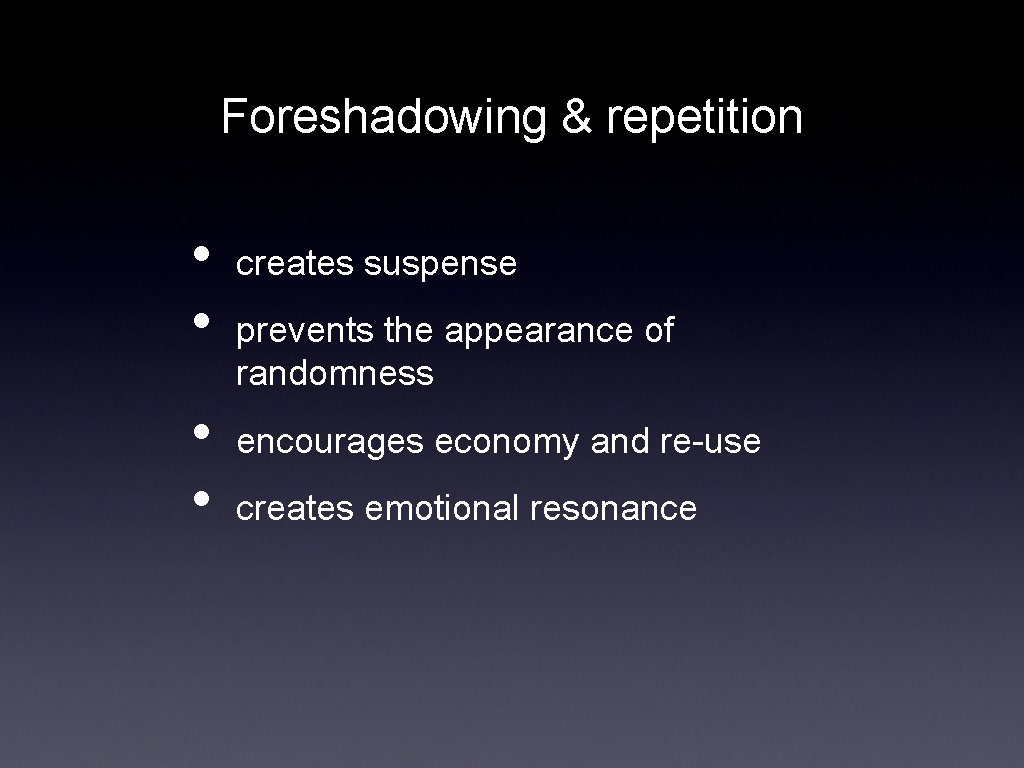 Foreshadowing & repetition • • creates suspense prevents the appearance of randomness encourages economy