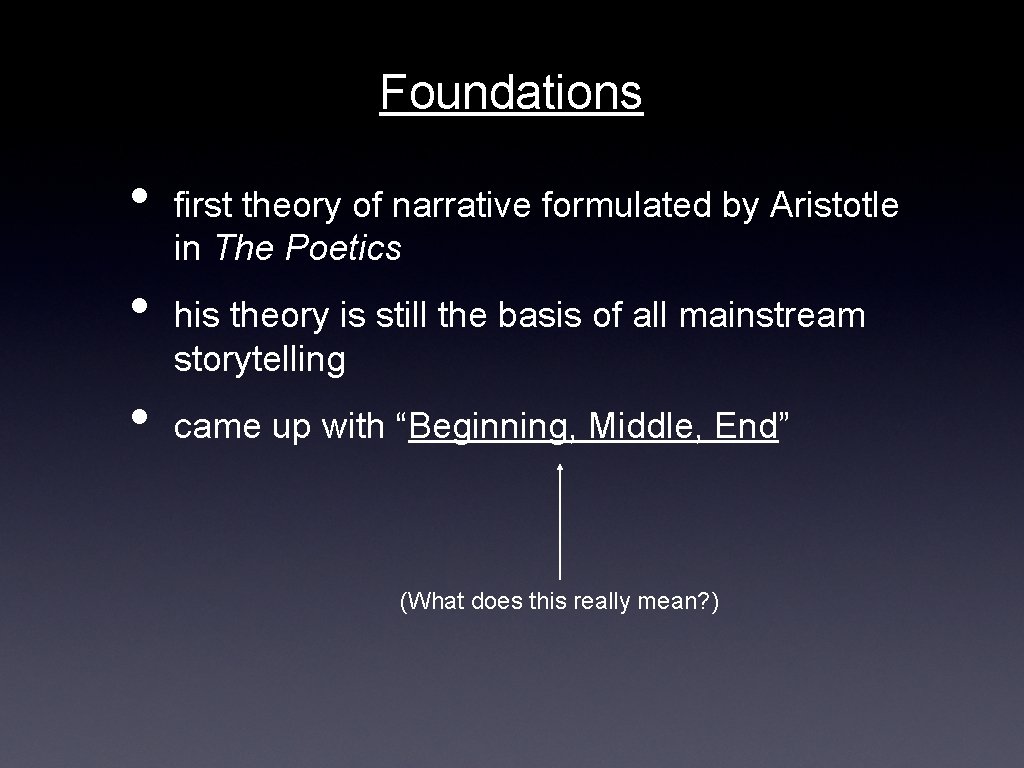 Foundations • • • first theory of narrative formulated by Aristotle in The Poetics