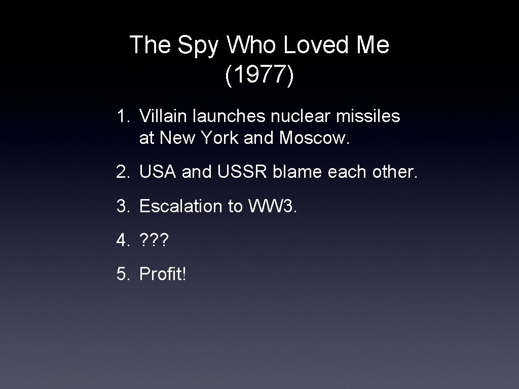 The Spy Who Loved Me (1977) 1. Villain launches nuclear missiles at New York