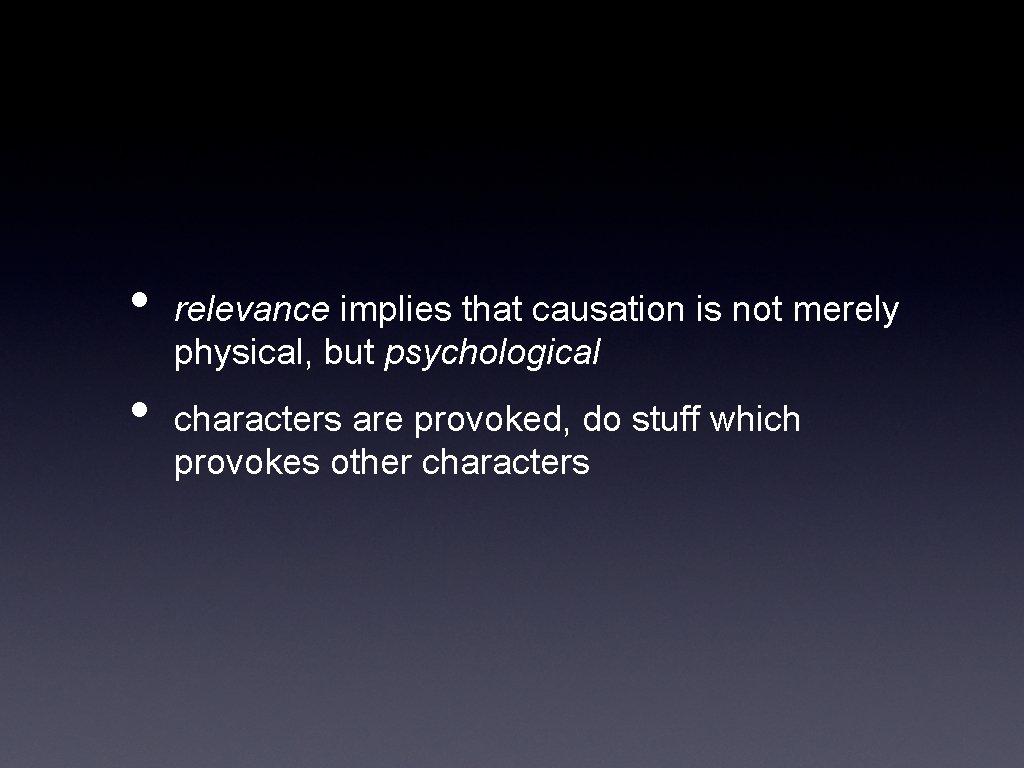  • • relevance implies that causation is not merely physical, but psychological characters