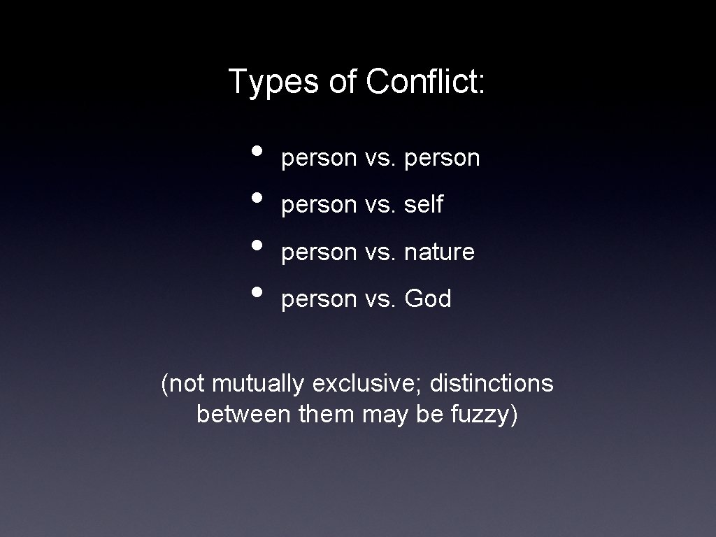 Types of Conflict: • • person vs. self person vs. nature person vs. God