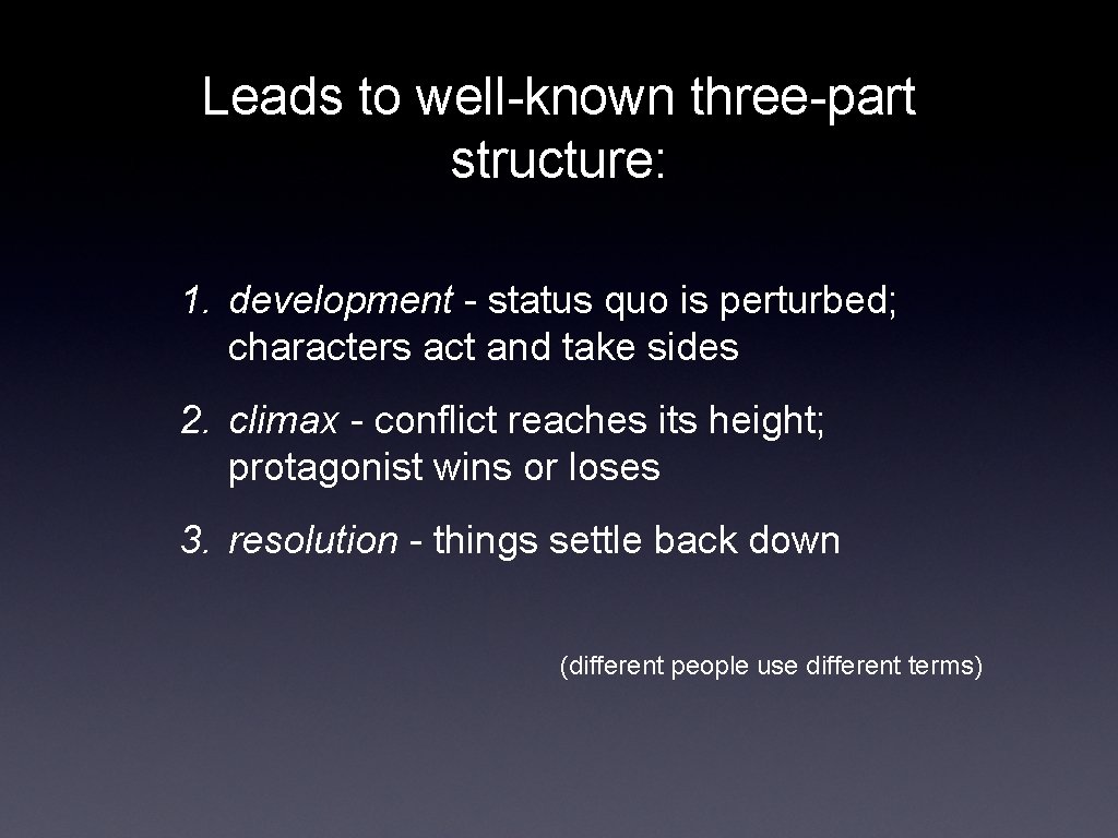 Leads to well-known three-part structure: 1. development - status quo is perturbed; characters act
