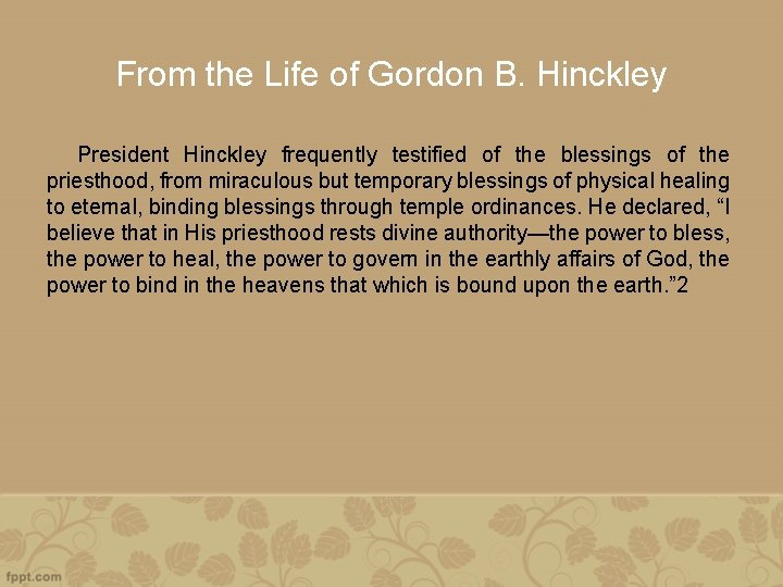 From the Life of Gordon B. Hinckley President Hinckley frequently testified of the blessings