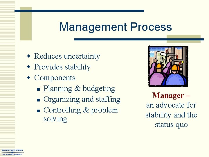 Management Process w Reduces uncertainty w Provides stability w Components n Planning & budgeting