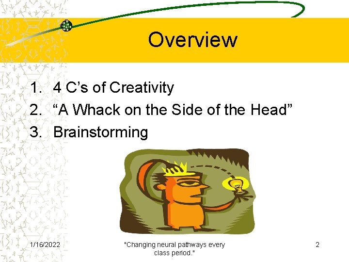 Overview 1. 4 C’s of Creativity 2. “A Whack on the Side of the