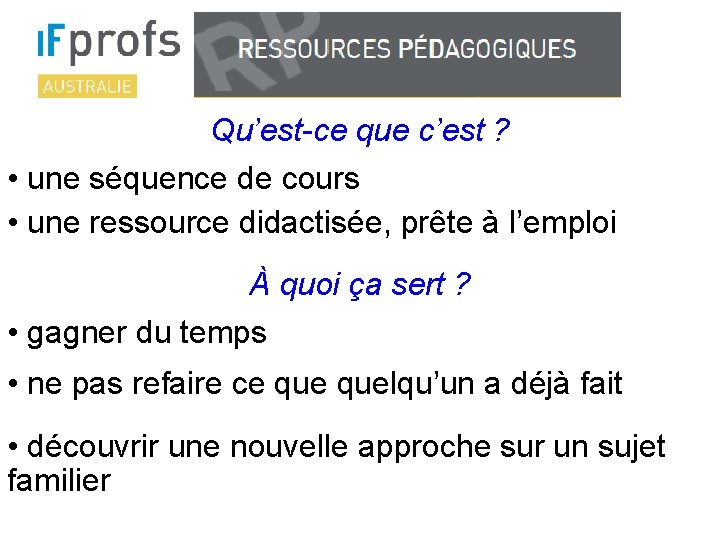 Qu’est-ce que c’est ? • une séquence de cours • une ressource didactisée, prête