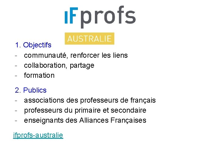 1. Objectifs - communauté, renforcer les liens - collaboration, partage - formation 2. Publics