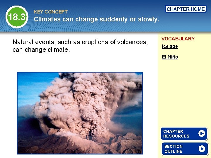 18. 3 KEY CONCEPT CHAPTER HOME Climates can change suddenly or slowly. Natural events,