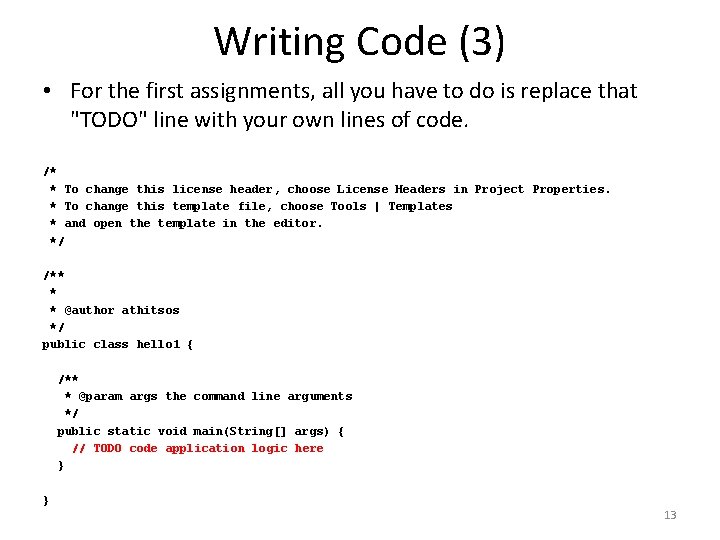 Writing Code (3) • For the first assignments, all you have to do is