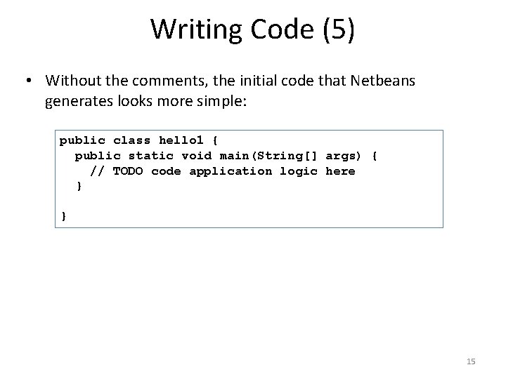 Writing Code (5) • Without the comments, the initial code that Netbeans generates looks