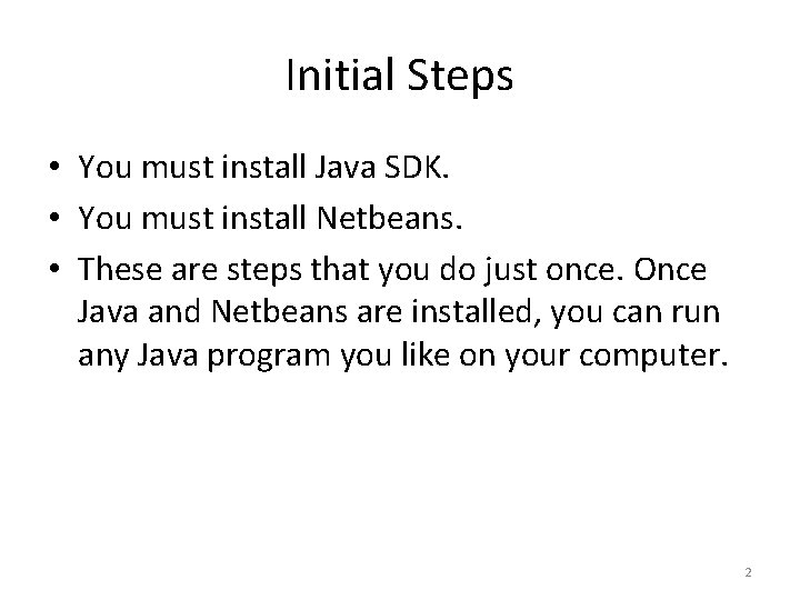 Initial Steps • You must install Java SDK. • You must install Netbeans. •