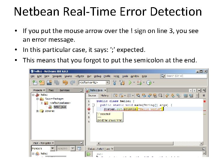 Netbean Real-Time Error Detection • If you put the mouse arrow over the !