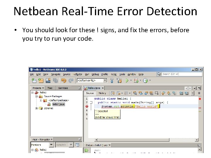 Netbean Real-Time Error Detection • You should look for these ! signs, and fix