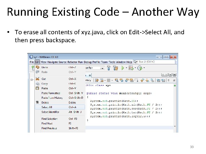 Running Existing Code – Another Way • To erase all contents of xyz. java,
