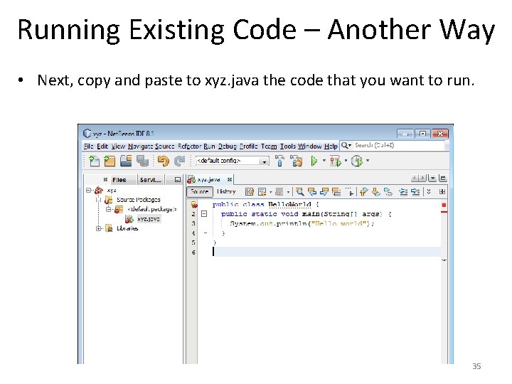 Running Existing Code – Another Way • Next, copy and paste to xyz. java